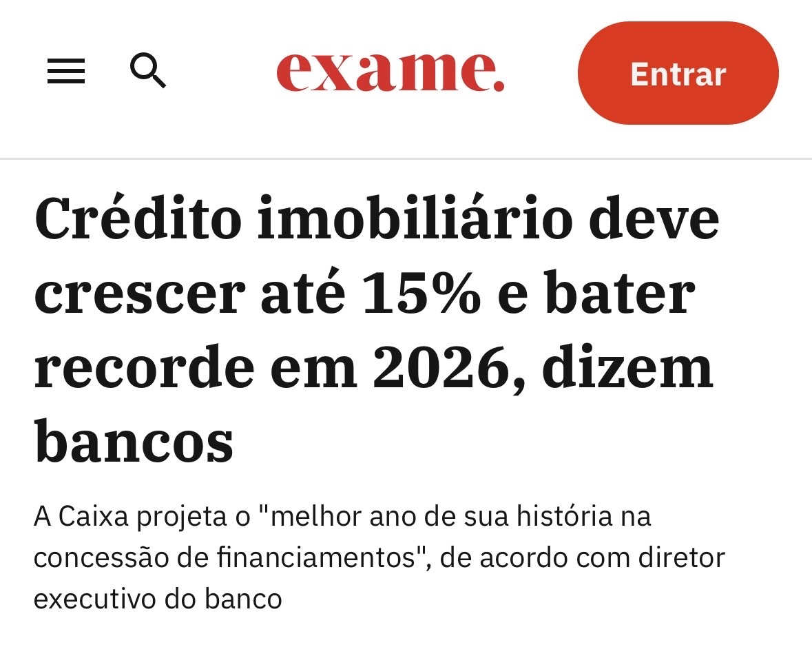 Manchete da revista Exame: Crédito imobiliário deve crescer até 15% e bater recorde em 2026, dizem bancos. A Caixa projeta o melhor ano de sua história em concessão de financiamentos.